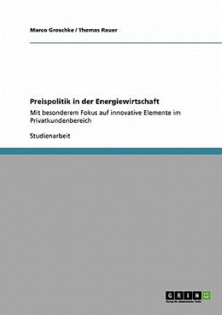 Carte Preispolitik in Der Energiewirtschaft. Innovative Elemente Im Privatkundenbereich Marco Groschke