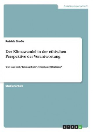 Könyv Klimawandel in der ethischen Perspektive der Verantwortung Patrick Große