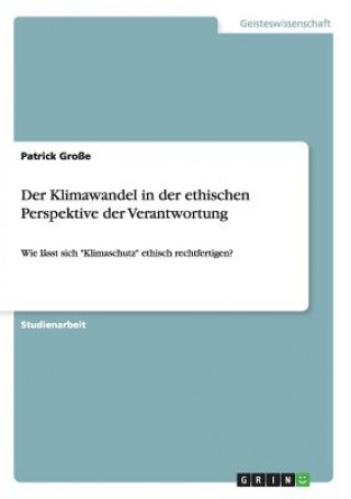 Buch Klimawandel in der ethischen Perspektive der Verantwortung Patrick Große