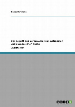 Livre Begriff des Verbrauchers im nationalen und europaischen Recht Bianca Hartmann