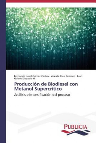 Kniha Produccion de Biodiesel con Metanol Supercritico Fernando Israel Gómez Castro