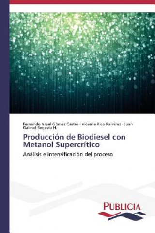 Książka Produccion de Biodiesel con Metanol Supercritico Fernando Israel Gómez Castro