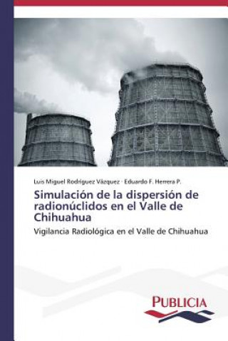 Carte Simulacion de la dispersion de radionuclidos en el Valle de Chihuahua Luis Miguel Rodríguez Vázquez