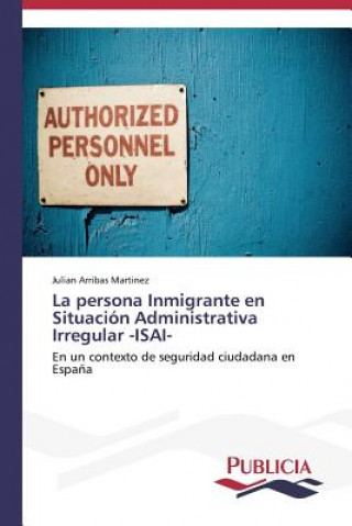 Book persona Inmigrante en Situacion Administrativa Irregular -ISAI- Julian Arribas Martinez