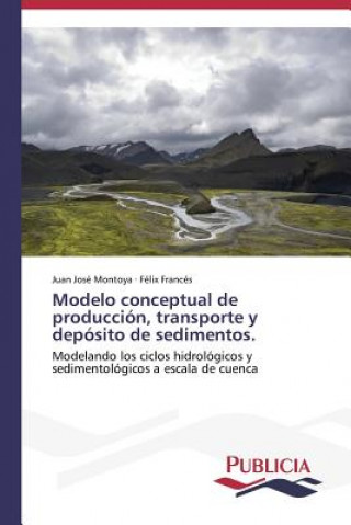 Kniha Modelo conceptual de produccion, transporte y deposito de sedimentos. Montoya Juan Jose