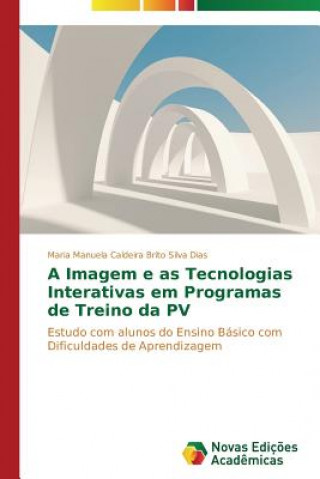 Książka Imagem e as Tecnologias Interativas em Programas de Treino da PV Maria Manuela Caldeira Brito Silva Dias