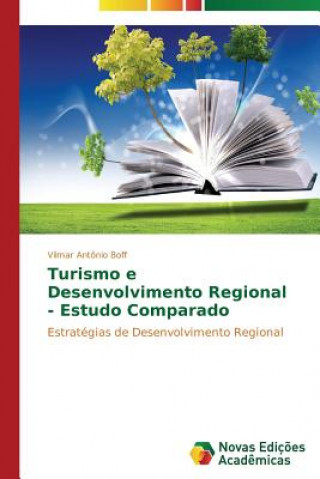 Kniha Turismo e Desenvolvimento Regional - Estudo Comparado Vilmar Antônio Boff