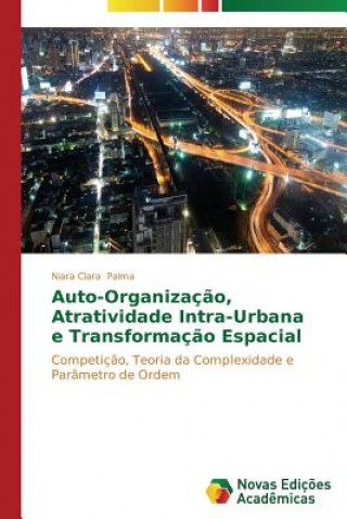 Kniha Auto-Organizacao, Atratividade Intra-Urbana e Transformacao Espacial Niara Clara Palma