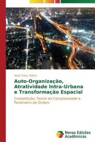 Книга Auto-Organizacao, Atratividade Intra-Urbana e Transformacao Espacial Niara Clara Palma