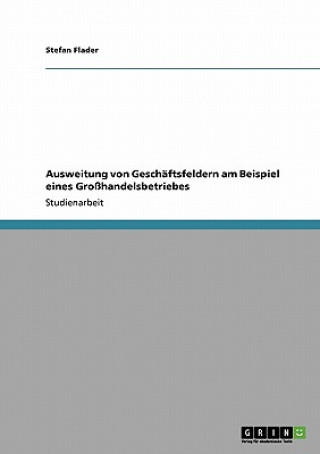 Книга Ausweitung von Geschaftsfeldern am Beispiel eines Grosshandelsbetriebes Stefan Flader