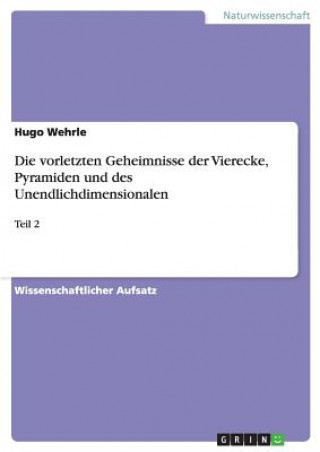 Carte Die vorletzten Geheimnisse der Vierecke, Pyramiden und des Unendlichdimensionalen Hugo Wehrle