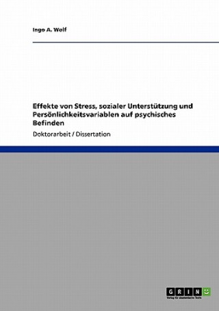 Книга Effekte von Stress, sozialer Unterstutzung und Persoenlichkeitsvariablen auf psychisches Befinden Ingo A. Wolf