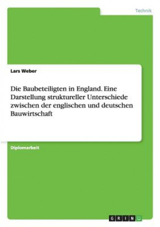 Carte Baubeteiligten in England. Eine Darstellung struktureller Unterschiede zwischen der englischen und deutschen Bauwirtschaft Lars Weber