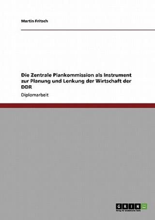 Könyv Zentrale Plankommission als Instrument zur Planung und Lenkung der Wirtschaft der DDR Martin Fritsch
