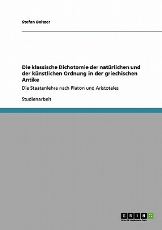 Könyv klassische Dichotomie der naturlichen und der kunstlichen Ordnung in der griechischen Antike Stefan Baltzer