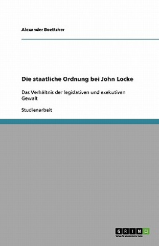 Книга Die staatliche Ordnung bei John Locke Alexander Boettcher