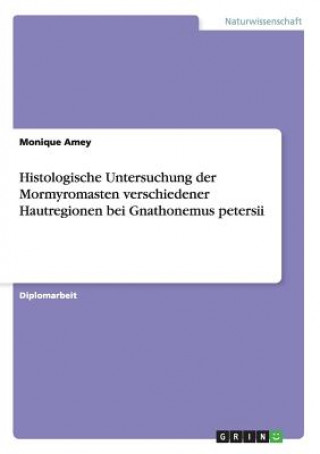 Knjiga Histologische Untersuchung der Mormyromasten verschiedener Hautregionen bei Gnathonemus petersii Monique Amey