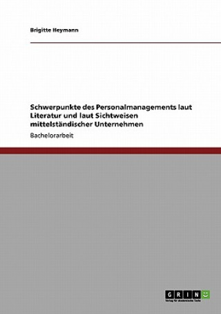 Libro Schwerpunkte des Personalmanagements laut Literatur und laut Sichtweisen mittelstandischer Unternehmen Brigitte Heymann