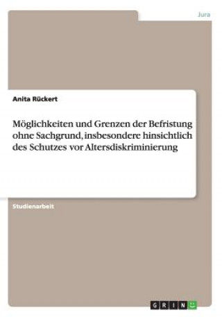 Carte Möglichkeiten und Grenzen der Befristung ohne Sachgrund, insbesondere hinsichtlich des Schutzes vor Altersdiskriminierung Anita Rückert