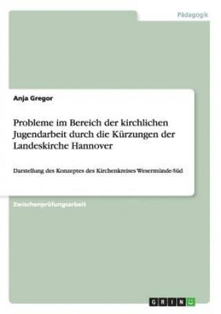 Książka Probleme im Bereich der kirchlichen Jugendarbeit durch die Kurzungen der Landeskirche Hannover Anja Gregor