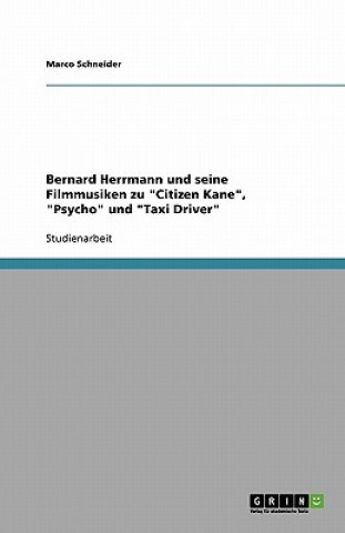 Carte Bernard Herrmann und seine Filmmusiken zu Citizen Kane, Psycho und Taxi Driver Marco Schneider