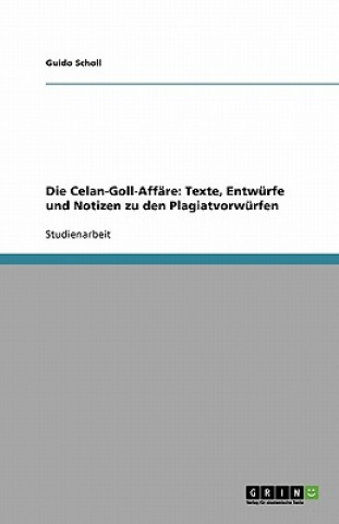 Carte Die Celan-Goll-Affäre: Texte, Entwürfe und Notizen zu den Plagiatvorwürfen Guido Scholl