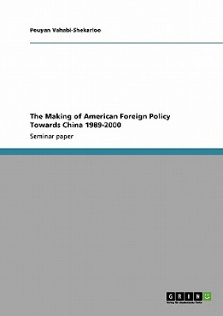 Knjiga Making of American Foreign Policy Towards China 1989-2000 Pouyan Vahabi-Shekarloo