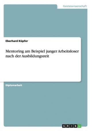 Kniha Mentoring am Beispiel junger Arbeitsloser nach der Ausbildungszeit Eberhard Küpfer