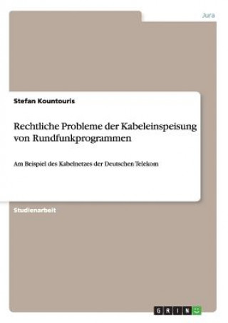 Kniha Rechtliche Probleme der Kabeleinspeisung von Rundfunkprogrammen Stefan Kountouris