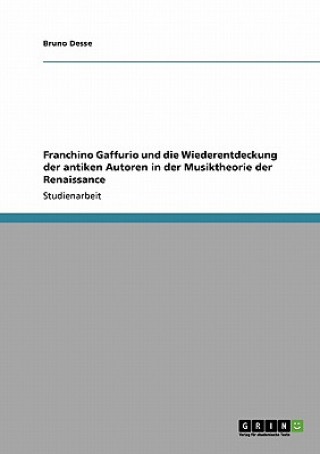 Kniha Franchino Gaffurio und die Wiederentdeckung der antiken Autoren in der Musiktheorie der Renaissance Bruno Desse
