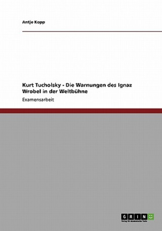 Knjiga Kurt Tucholsky - Die Warnungen des Ignaz Wrobel in der Weltbuhne Antje Kopp