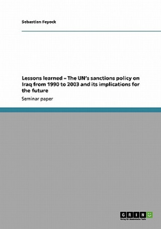 Kniha Lessons learned - The UN's sanctions policy on Iraq from 1990 to 2003 and its implications for the future Sebastian Feyock