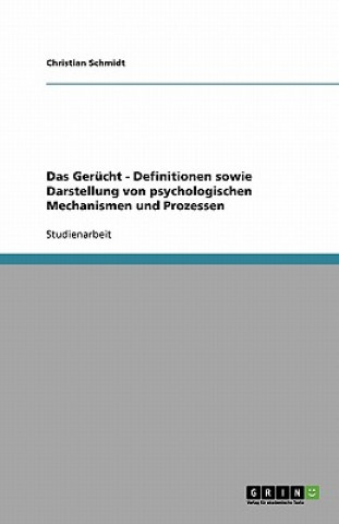 Carte Das Gerücht - Definitionen sowie Darstellung von psychologischen Mechanismen und Prozessen Christian Y. Schmidt