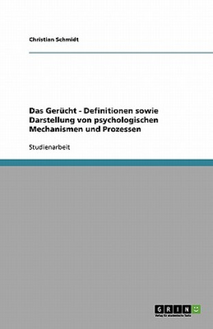 Knjiga Das Gerücht - Definitionen sowie Darstellung von psychologischen Mechanismen und Prozessen Christian Y. Schmidt