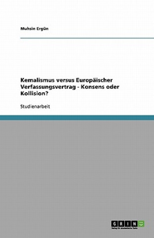 Könyv Kemalismus versus Europäischer Verfassungsvertrag - Konsens oder Kollision? Muhsin Ergün
