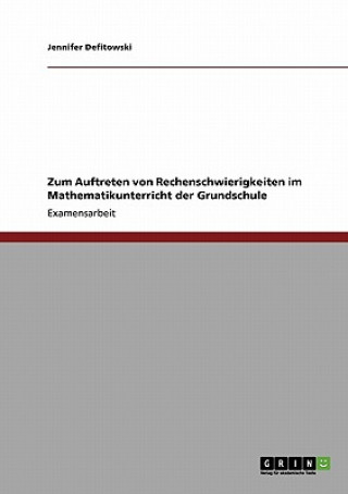 Kniha Mathematikunterricht in Der Grundschule. Rechenschwierigkeiten Und Rechenschwache Erkennen, Fodermassnahmen Einleiten. Jennifer Defitowski