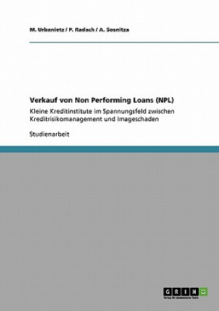 Kniha Verkauf von Non Performing Loans (NPL). Kleine Kreditinstitute im Spannungsfeld zwischen Kreditrisikomanagement und Imageschaden M. Urbanietz