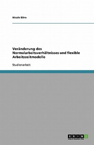 Kniha Veränderung des Normalarbeitsverhältnisses und flexible Arbeitszeitmodelle Nicole Bäro