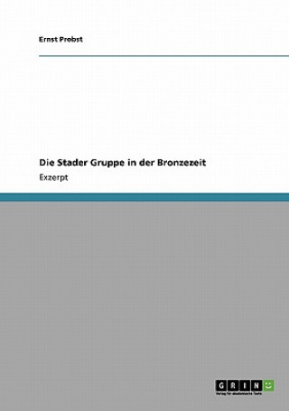 Kniha Die Stader Gruppe in der Bronzezeit Ernst Probst