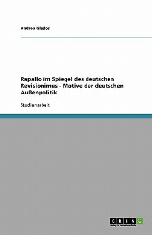 Carte Rapallo im Spiegel des deutschen Revisionimus - Motive der deutschen Aussenpolitik Andrea Glados