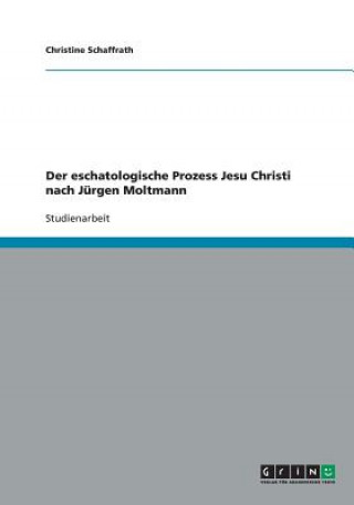 Libro Der eschatologische Prozess Jesu Christi nach Jurgen Moltmann Christine Schaffrath