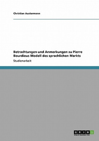 Kniha Betrachtungen und Anmerkungen zu Pierre Bourdieus Modell des sprachlichen Markts Christian Austermann