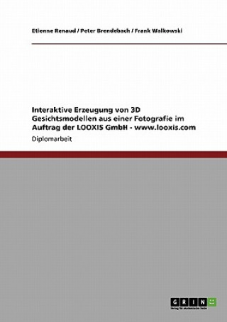 Książka Interaktive Erzeugung von 3D Gesichtsmodellen aus einer Fotografie im Auftrag der LOOXIS GmbH - www.looxis.com Etienne Renaud