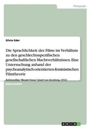 Knjiga Sprachlichkeit des Films im Verhaltnis zu geschlechtsspezifischen Machtverhaltnissen Silvia Eder