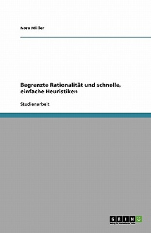 Kniha Begrenzte Rationalitat und schnelle, einfache Heuristiken Nora Müller