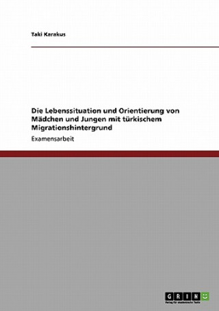 Könyv Lebenssituation und Orientierung von Madchen und Jungen mit turkischem Migrationshintergrund Taki Karakus