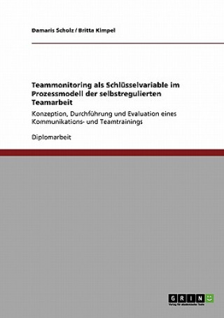 Könyv Teammonitoring als Schlusselvariable im Prozessmodell der selbstregulierten Teamarbeit Damaris Scholz