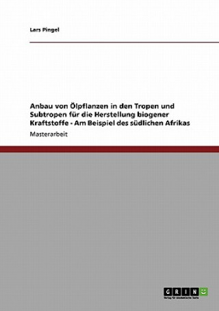 Könyv Anbau von OElpflanzen in den Tropen und Subtropen fur die Herstellung biogener Kraftstoffe - Am Beispiel des sudlichen Afrikas Lars Pingel