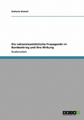 Kniha nationalsozialistische Propaganda im Bombenkrieg und ihre Wirkung Stefanie Dietsch