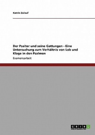 Carte Psalter und seine Gattungen - Eine Untersuchung zum Verhaltnis von Lob und Klage in den Psalmen Katrin Zulauf
